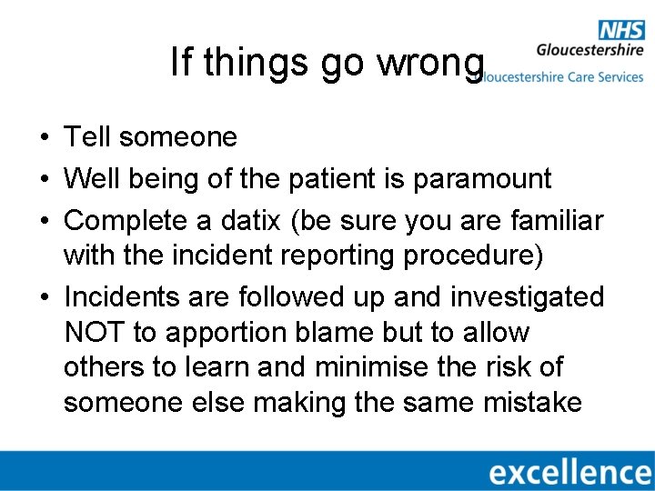 If things go wrong • Tell someone • Well being of the patient is