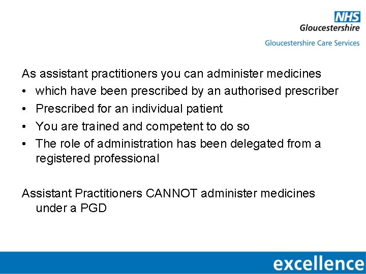 As assistant practitioners you can administer medicines • which have been prescribed by an