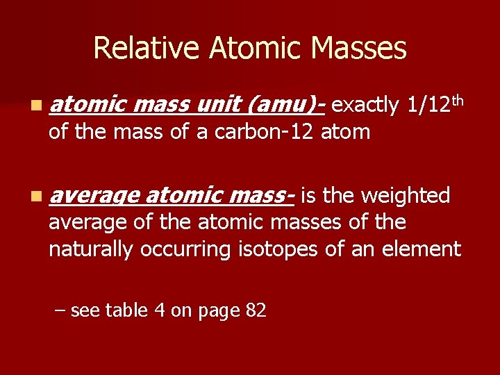 Relative Atomic Masses n atomic mass unit (amu)- exactly 1/12 th of the mass