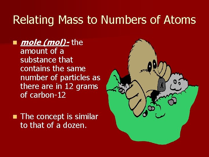 Relating Mass to Numbers of Atoms n mole (mol)- the n The concept is