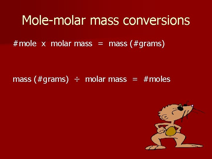 Mole-molar mass conversions #mole x molar mass = mass (#grams) ÷ molar mass =
