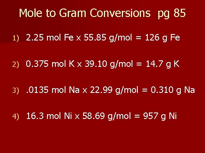 Mole to Gram Conversions pg 85 1) 2. 25 mol Fe x 55. 85