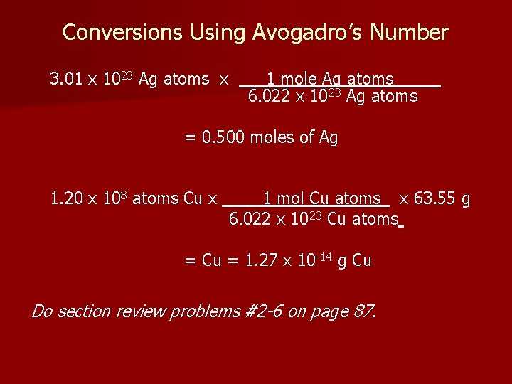 Conversions Using Avogadro’s Number 3. 01 x 1023 Ag atoms x 1 mole Ag