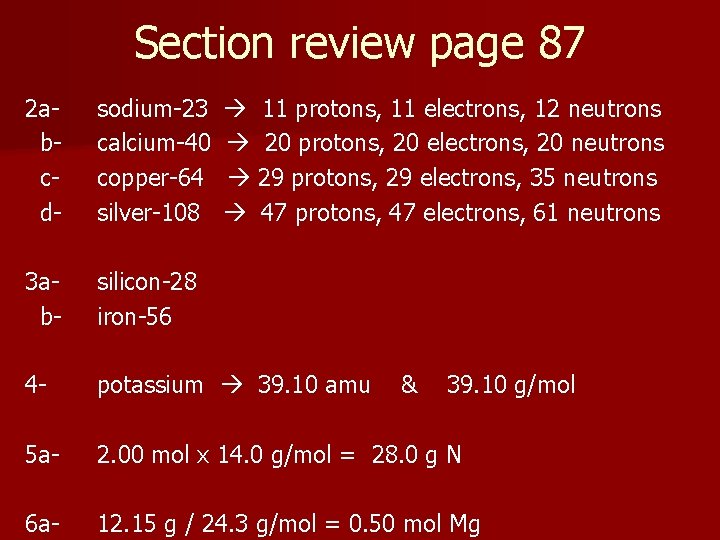 Section review page 87 2 abcd- sodium-23 calcium-40 copper-64 silver-108 11 protons, 11 electrons,
