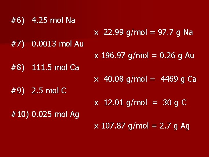 #6) 4. 25 mol Na x 22. 99 g/mol = 97. 7 g Na