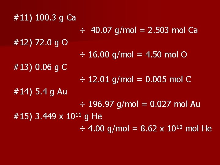 #11) 100. 3 g Ca ÷ 40. 07 g/mol = 2. 503 mol Ca