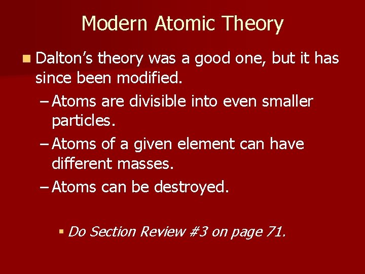 Modern Atomic Theory n Dalton’s theory was a good one, but it has since