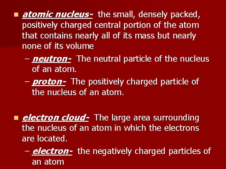 n atomic nucleus- the small, densely packed, n electron cloud- The large area surrounding