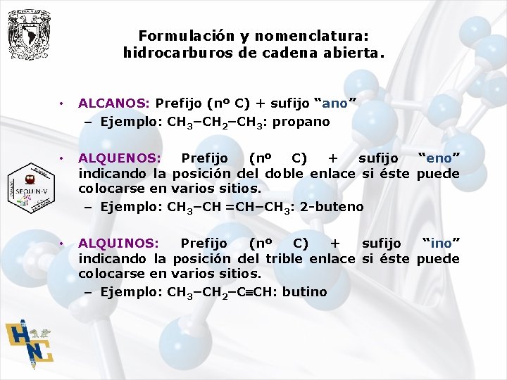 Formulación y nomenclatura: hidrocarburos de cadena abierta. • ALCANOS: Prefijo (nº C) + sufijo