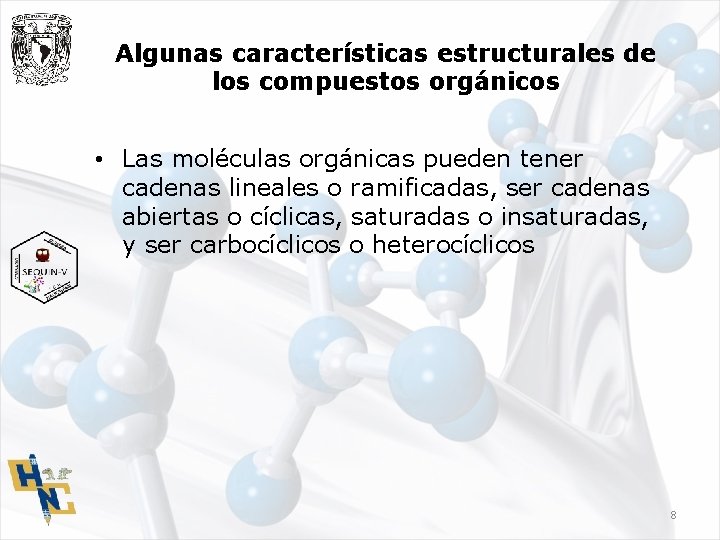 Algunas características estructurales de los compuestos orgánicos • Las moléculas orgánicas pueden tener cadenas