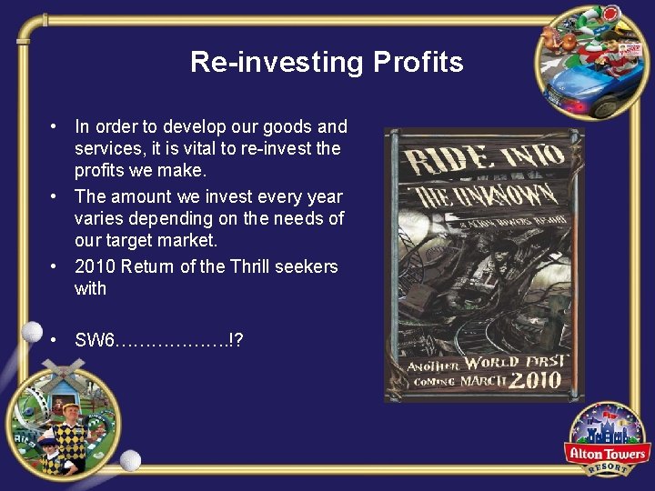 Re-investing Profits • In order to develop our goods and services, it is vital