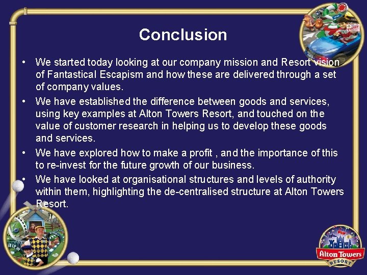 Conclusion • We started today looking at our company mission and Resort vision of