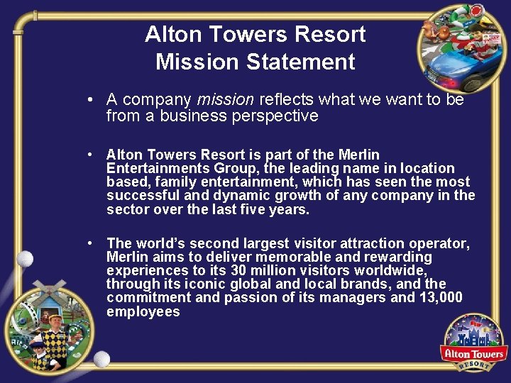 Alton Towers Resort Mission Statement • A company mission reflects what we want to