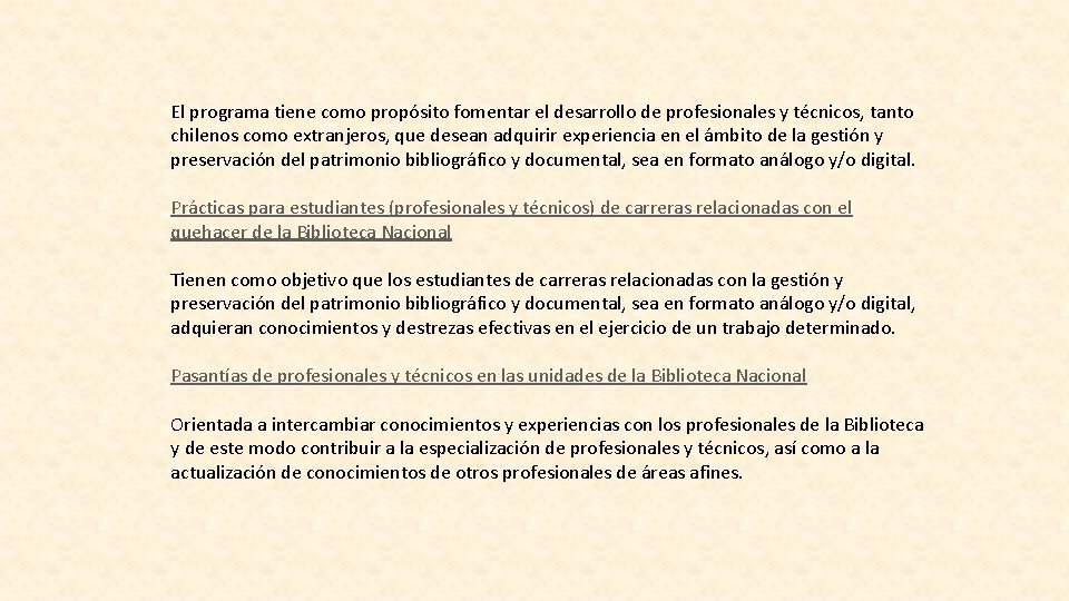 El programa tiene como propósito fomentar el desarrollo de profesionales y técnicos, tanto chilenos