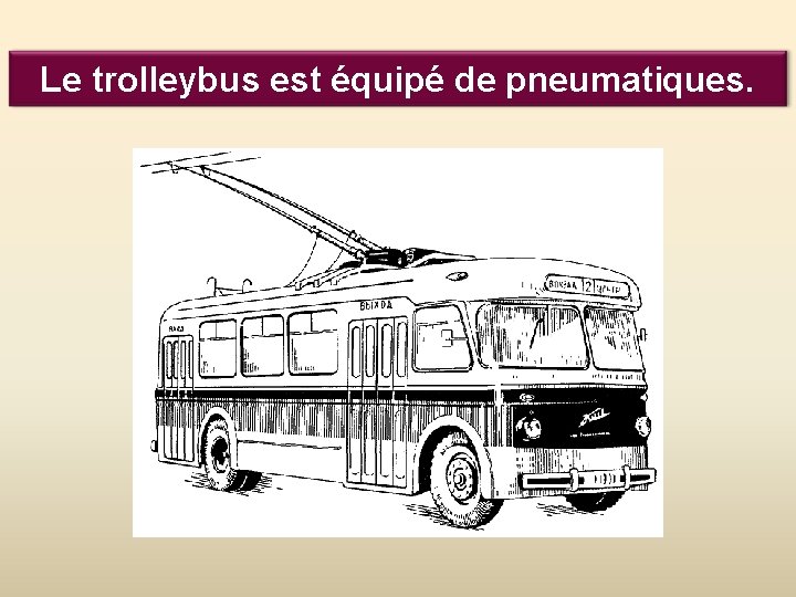 Le trolleybus est équipé de pneumatiques. 