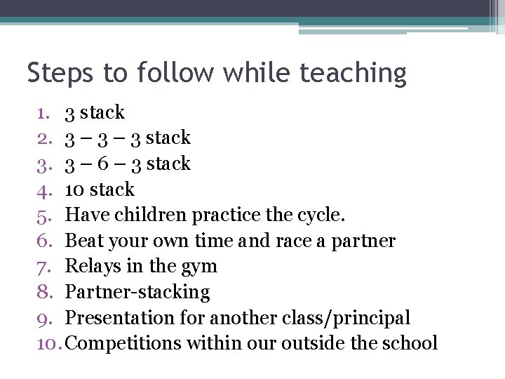 Steps to follow while teaching 1. 3 stack 2. 3 – 3 stack 3.