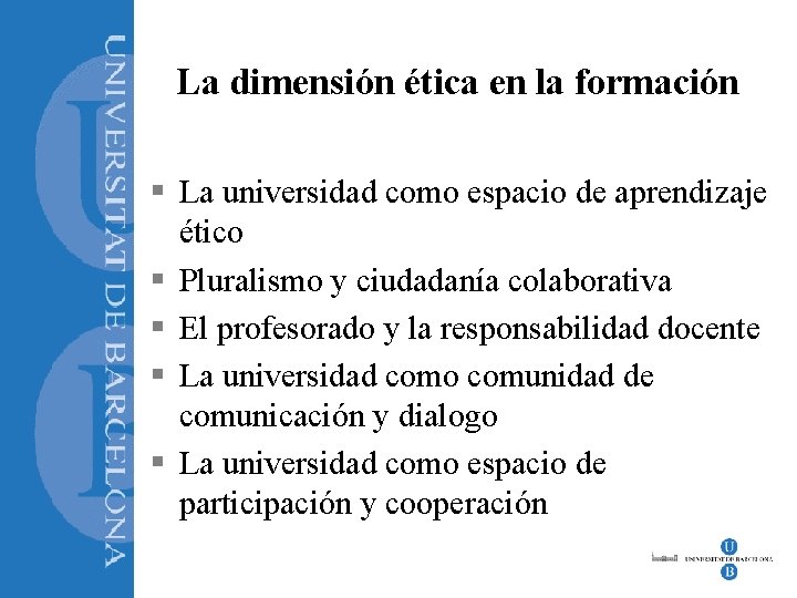 La dimensión ética en la formación § La universidad como espacio de aprendizaje ético