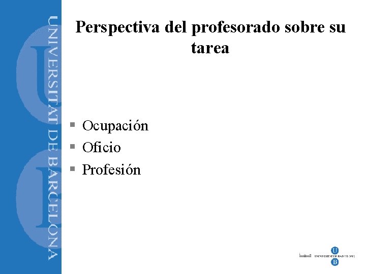 Perspectiva del profesorado sobre su tarea § Ocupación § Oficio § Profesión 