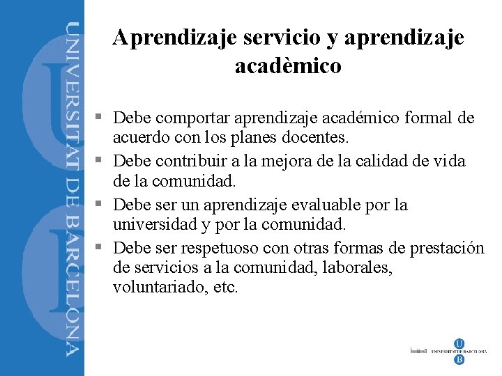 Aprendizaje servicio y aprendizaje acadèmico § Debe comportar aprendizaje académico formal de acuerdo con