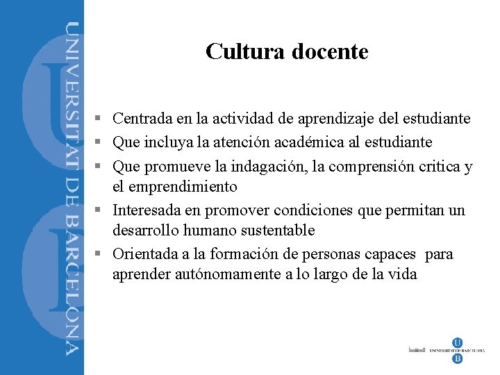 Cultura docente § Centrada en la actividad de aprendizaje del estudiante § Que incluya