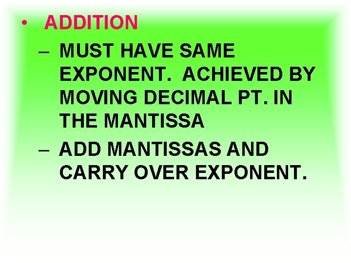  • ADDITION – MUST HAVE SAME EXPONENT. ACHIEVED BY MOVING DECIMAL PT. IN