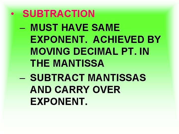  • SUBTRACTION – MUST HAVE SAME EXPONENT. ACHIEVED BY MOVING DECIMAL PT. IN