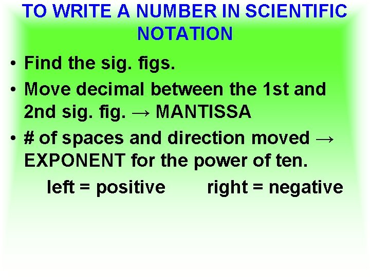 TO WRITE A NUMBER IN SCIENTIFIC NOTATION • Find the sig. figs. • Move