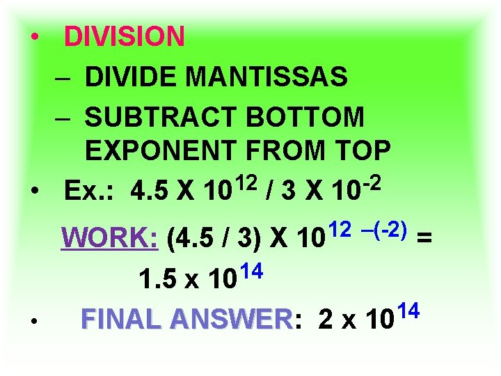  • DIVISION – DIVIDE MANTISSAS – SUBTRACT BOTTOM EXPONENT FROM TOP • Ex.