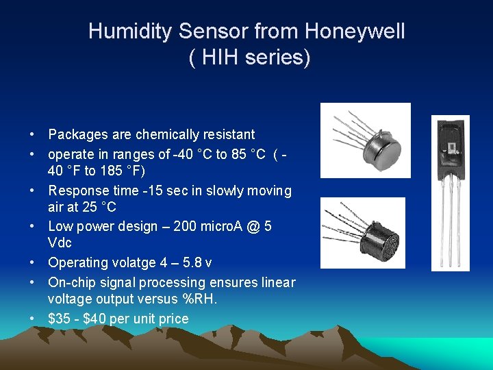 Humidity Sensor from Honeywell ( HIH series) • Packages are chemically resistant • operate