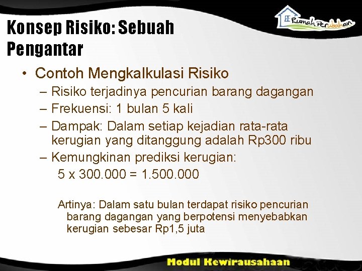 Konsep Risiko: Sebuah Pengantar • Contoh Mengkalkulasi Risiko – Risiko terjadinya pencurian barang dagangan