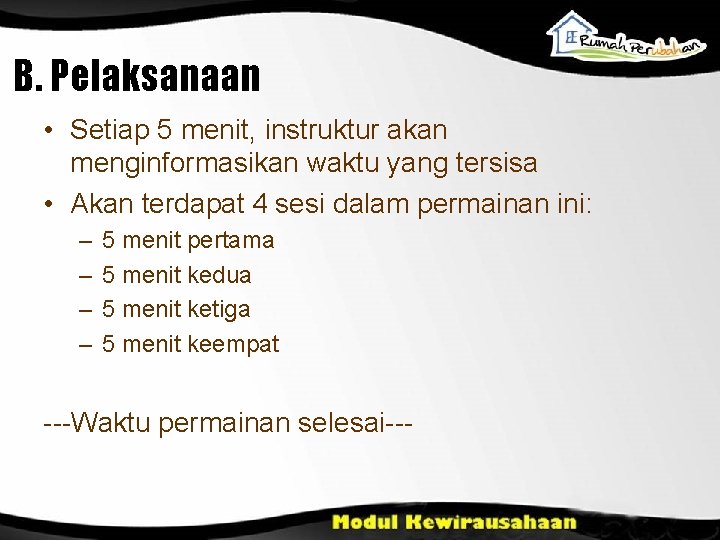 B. Pelaksanaan • Setiap 5 menit, instruktur akan menginformasikan waktu yang tersisa • Akan