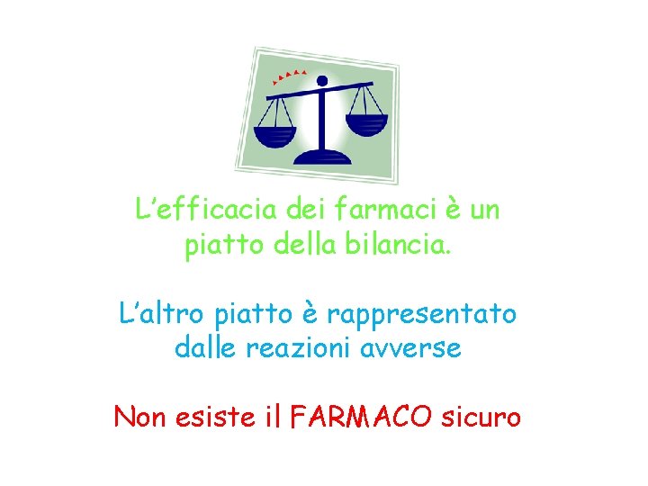 L’efficacia dei farmaci è un piatto della bilancia. L’altro piatto è rappresentato dalle reazioni