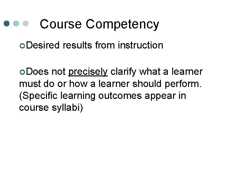 Course Competency ¢Desired ¢Does results from instruction not precisely clarify what a learner must