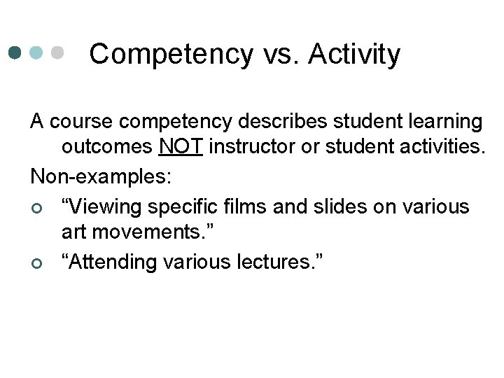 Competency vs. Activity A course competency describes student learning outcomes NOT instructor or student