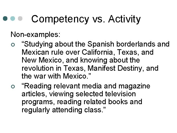 Competency vs. Activity Non-examples: ¢ “Studying about the Spanish borderlands and Mexican rule over