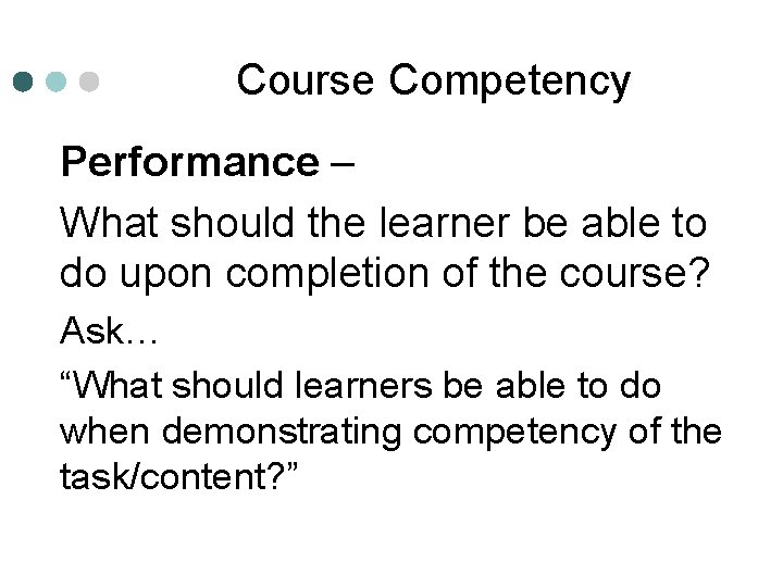 Course Competency Performance – What should the learner be able to do upon completion