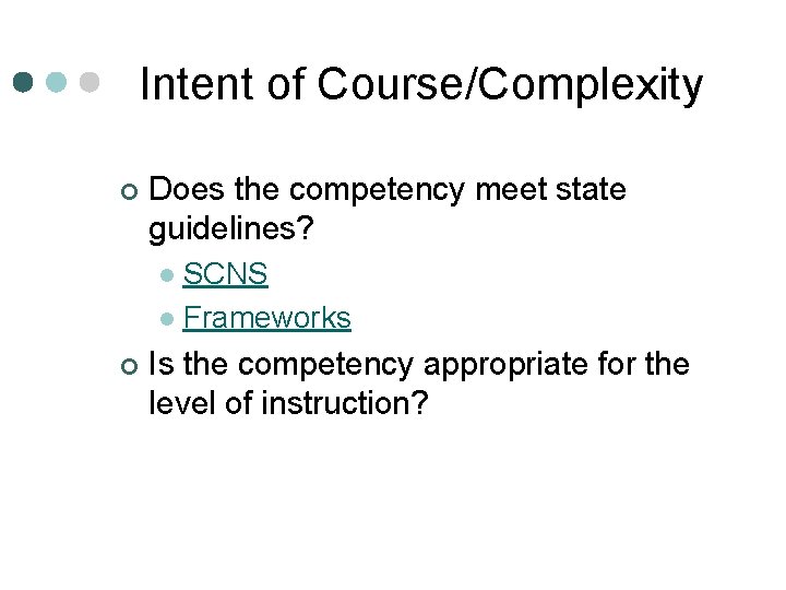 Intent of Course/Complexity ¢ Does the competency meet state guidelines? SCNS l Frameworks l