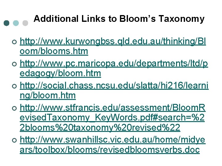 Additional Links to Bloom’s Taxonomy http: //www. kurwongbss. qld. edu. au/thinking/Bl oom/blooms. htm ¢