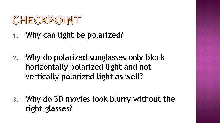 1. Why can light be polarized? 2. Why do polarized sunglasses only block horizontally