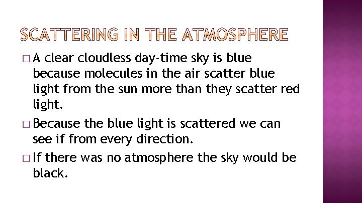 �A clear cloudless day-time sky is blue because molecules in the air scatter blue