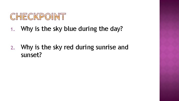 1. Why is the sky blue during the day? 2. Why is the sky