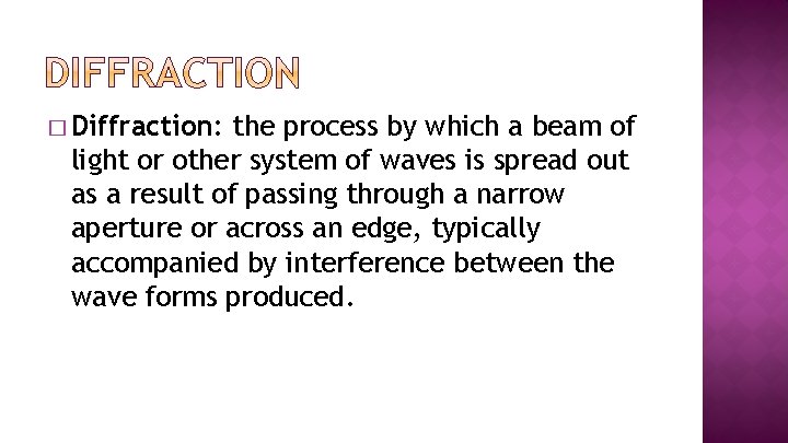 � Diffraction: the process by which a beam of light or other system of