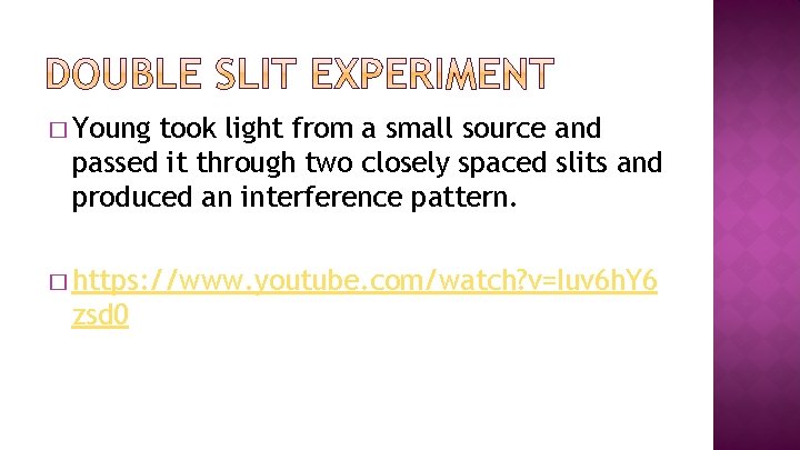 � Young took light from a small source and passed it through two closely