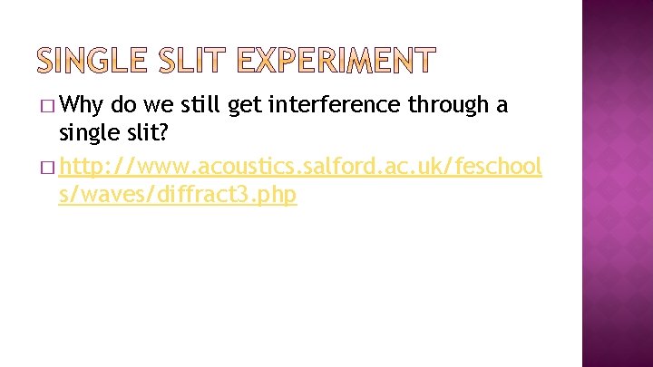 � Why do we still get interference through a single slit? � http: //www.