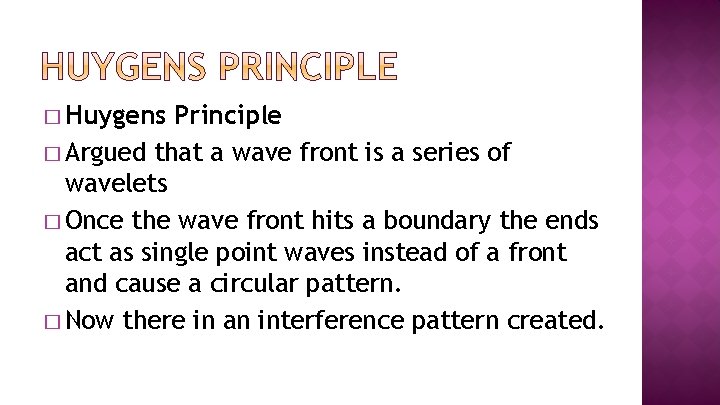 � Huygens Principle � Argued that a wave front is a series of wavelets