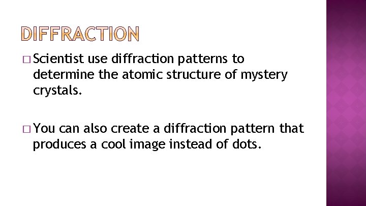 � Scientist use diffraction patterns to determine the atomic structure of mystery crystals. �