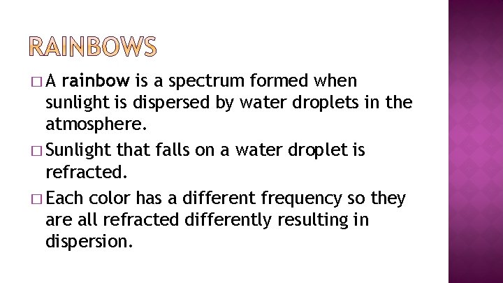 �A rainbow is a spectrum formed when sunlight is dispersed by water droplets in