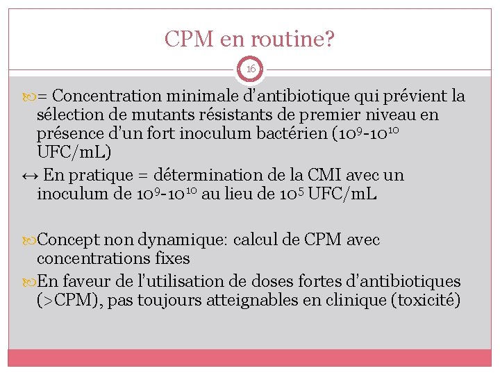 CPM en routine? 16 = Concentration minimale d’antibiotique qui prévient la sélection de mutants