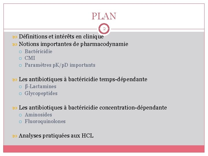 PLAN 2 Définitions et intérêts en clinique Notions importantes de pharmacodynamie Bactéricidie CMI Paramètres