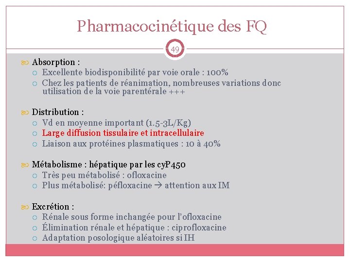 Pharmacocinétique des FQ 49 Absorption : Excellente biodisponibilité par voie orale : 100% Chez